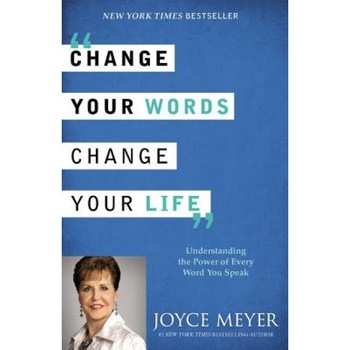 Change Your Words, Change Your Life: Understanding the Power of Every Word You Speak, Joyce Meyer (Author) Change Your Words, Change Your Life: Understanding the Power of Every Word You Speak, Joyce Meyer (Author)