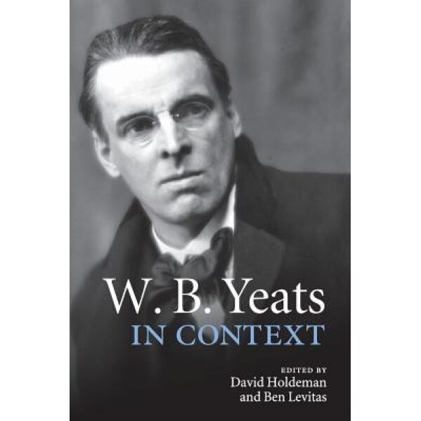 W. B. Yeats in Context, David Holdeman (Editor)