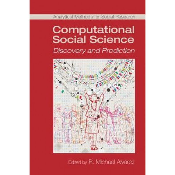 Computational Social Science: Discovery and Prediction, R. Michael Alvarez (Editor)
