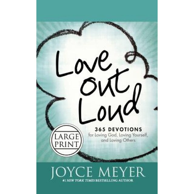 Love Out Loud: 365 Devotions for Loving God, Loving Yourself, and Loving Others, Joyce Meyer (Author)