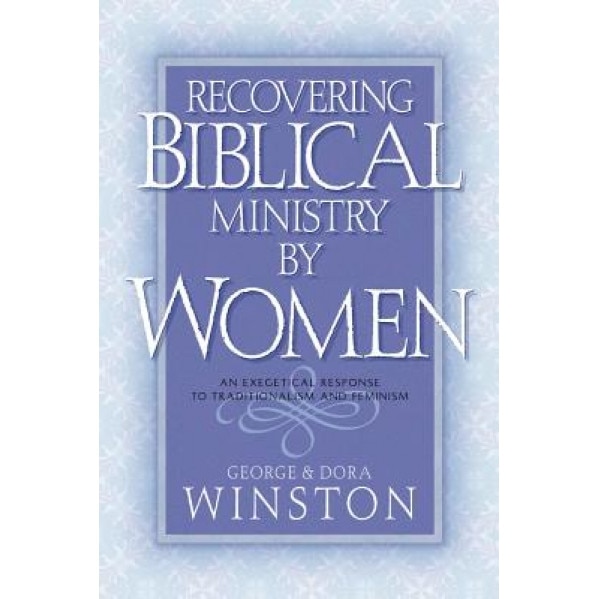 Recovering Biblical Ministry by Women, George Winston (Author)