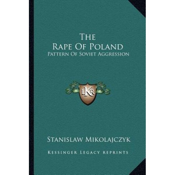 The Rape of Poland: Pattern of Soviet Aggression, Stanislaw Mikolajczyk (Author)
