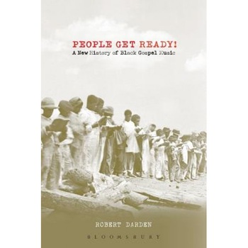 People Get Ready!: A New History of Black Gospel Music, Robert Darden (Author) People Get Ready!: A New History of Black Gospel Music, Robert Darden (Author)
