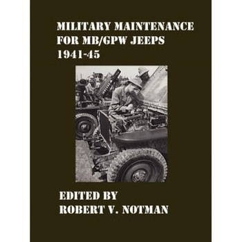 Military Maintenance for MB/Gpw Jeeps 1941-45, Robert Notman (Author) Military Maintenance for MB/Gpw Jeeps 1941-45, Robert Notman (Author)