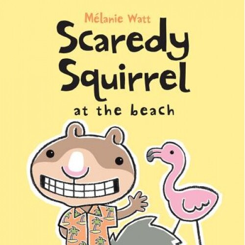 Scaredy Squirrel at the Beach, Melanie Watt (Author)