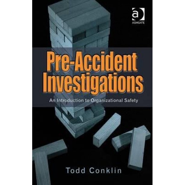 Pre-Accident Investigations: An Introduction to Organizational Safety. Todd Conklin, Todd Conklin (Author)