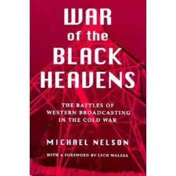 War of the Black Heavens: The Battles of Western Broadcasting in the Cold War, Michael Nelson (Author) War of the Black Heavens: The Battles of Western Broadcasting in the Cold War, Michael Nelson (Author)