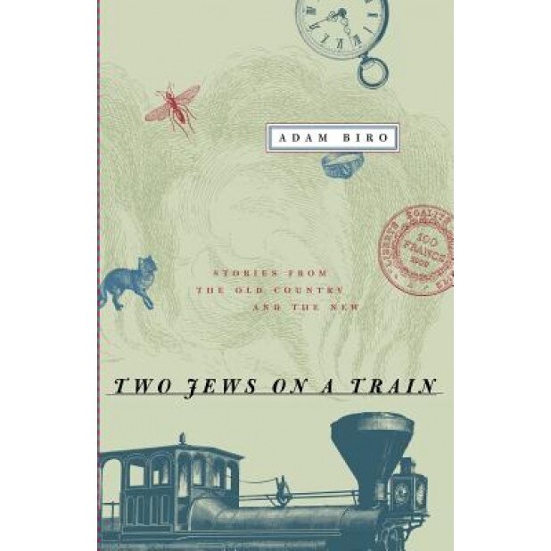 Two Jews on a Train: Stories from the Old Country and the New, Adam Biro (Author)