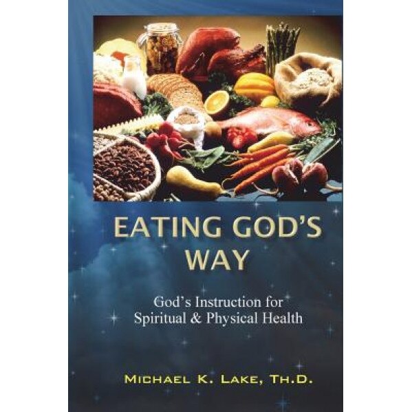 Eating God's Way, Michael K. Lake Th D. (Author)