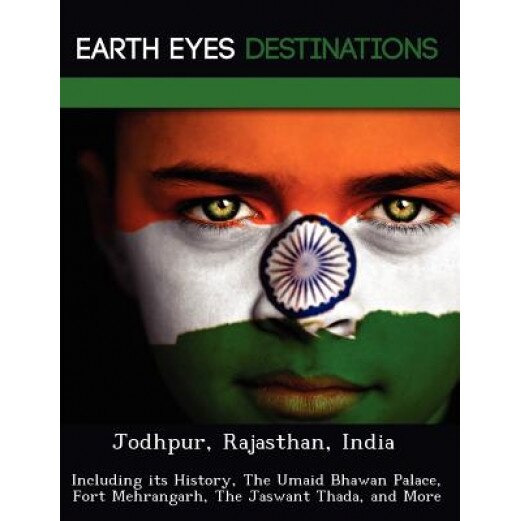 Jodhpur, Rajasthan, India: Including Its History, the Umaid Bhawan Palace, Fort Mehrangarh, the Jaswant Thada, and More, Dave Knight (Author)