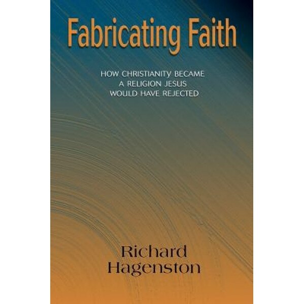 Fabricating Faith, Richard Hagenston (Author)