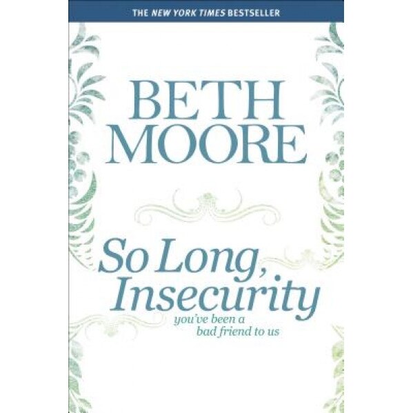 So Long, Insecurity: You've Been a Bad Friend to Us, Beth Moore (Author)