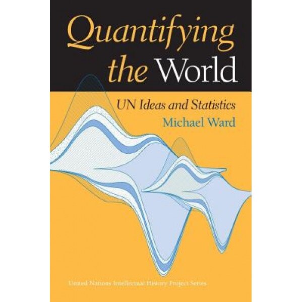 Quantifying the World: Un Ideas and Statistics, Michael Ward (Author)