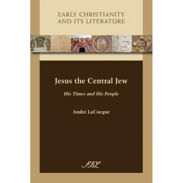 Jesus the Central Jew: His Times and His People, Andr' Lacocque (Author)
