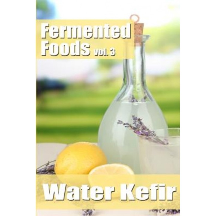 Fermented Foods Vol. 3: Water Kefir, Meghan Grande (Author)