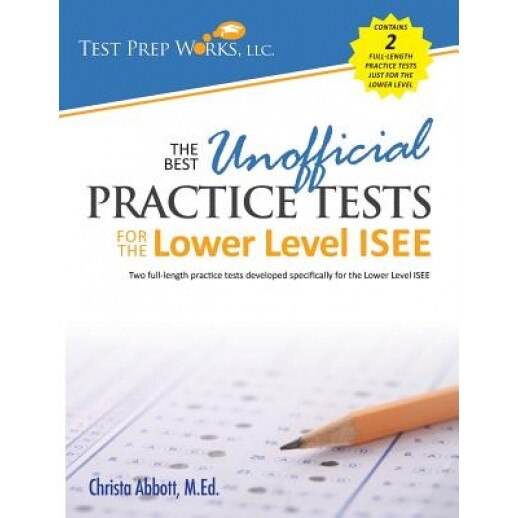 The Best Unofficial Practice Tests for the Lower Level ISEE, Christa B. Abbott M. Ed (Author)