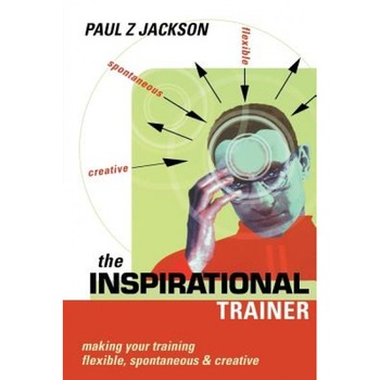 The Inspirational Trainer: Making Your Training Flexible, Spontaneous and Creative, Paul Jackson (Author) The Inspirational Trainer: Making Your Training Flexible, Spontaneous and Creative, Paul Jackson (Author)