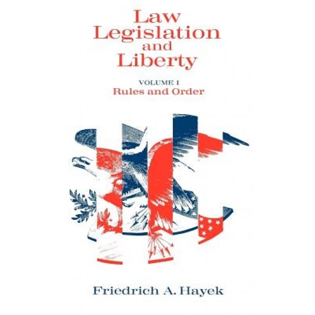 Law, Legislation and Liberty, Volume 1: Rules and Order, Friedrich A. Von Hayek