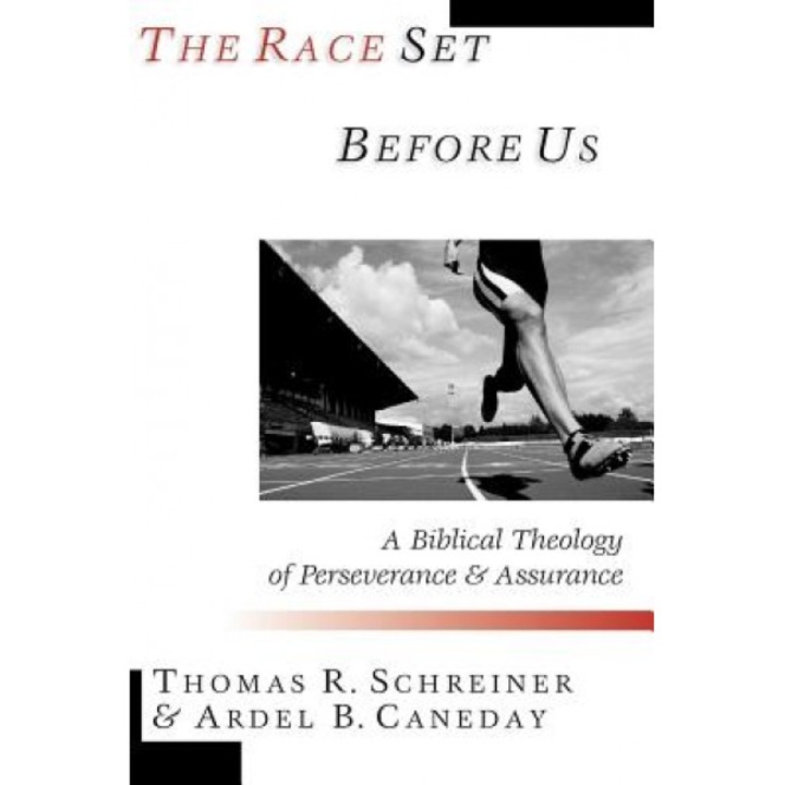 The Race Set Before Us: A Biblical Theology of Perseverance & Assurance, Thomas R. Schreiner (Author)