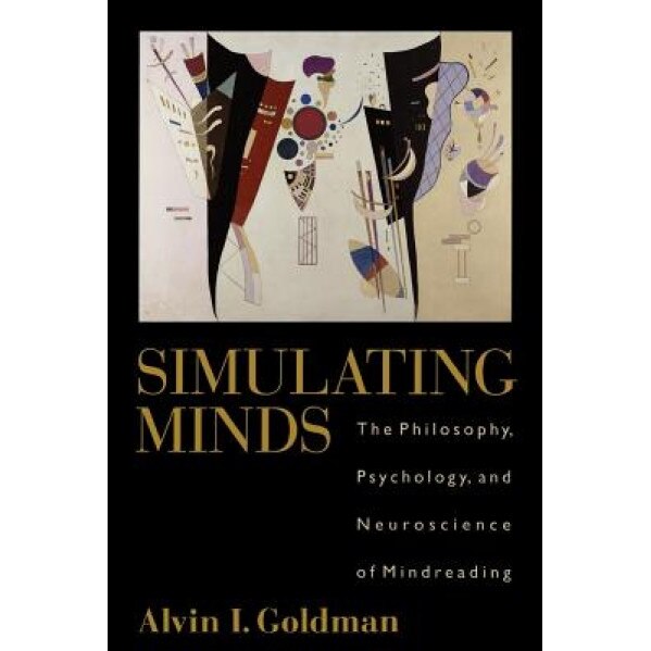 Simulating Minds: The Philosophy, Psychology, and Neuroscience of Mindreading, Alvin I. Goldman (Author)