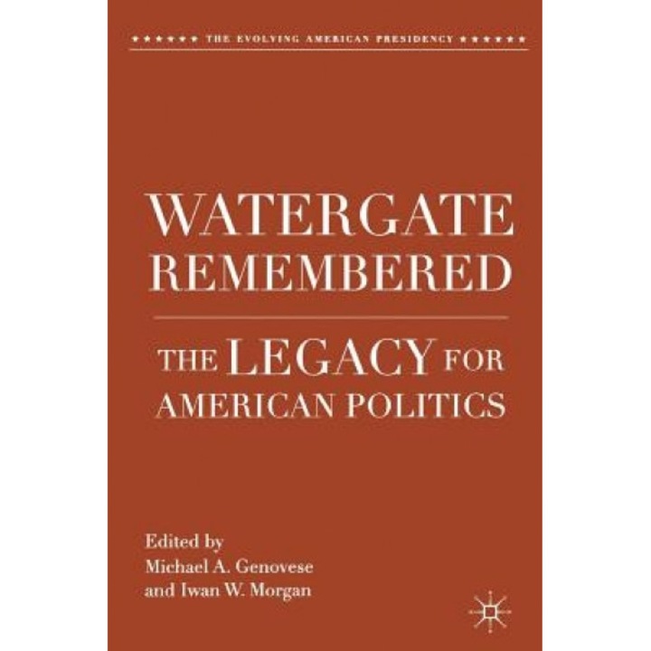 Watergate Remembered: The Legacy for American Politics, Michael A. Genovese (Editor)