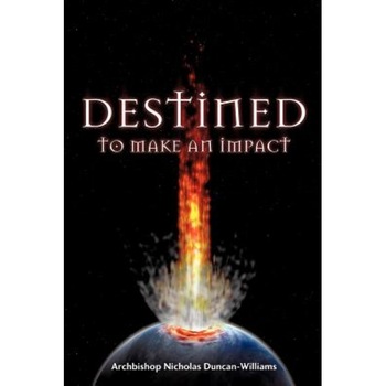 Destined to Make an Impact, Archbishop Nicholas Duncan-Williams (Author) Destined to Make an Impact, Archbishop Nicholas Duncan-Williams (Author)