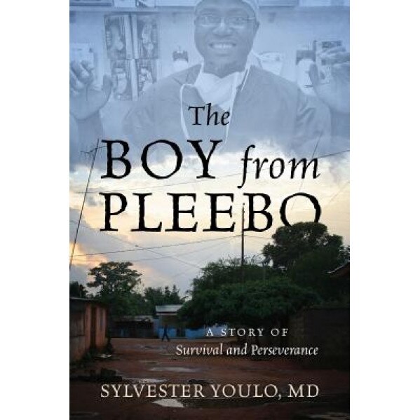 The Boy from Pleebo: A Story of Survival and Perseverance, Sylvester Youlo MD (Author)