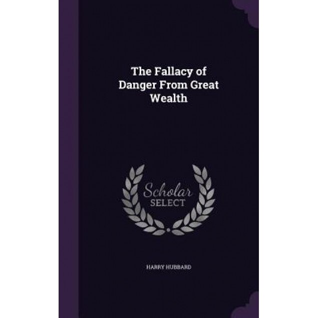 The Fallacy of Danger from Great Wealth, Harry Hubbard (Author)