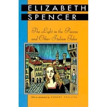 The Light in the Piazza and Other Italian Tales, Elizabeth Spencer (Author) The Light in the Piazza and Other Italian Tales, Elizabeth Spencer (Author)