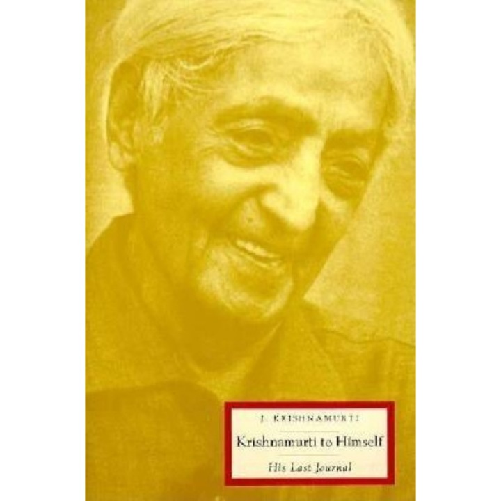 Krishnamurti to Himself: His Last Journal, Jiddu Krishnamurti