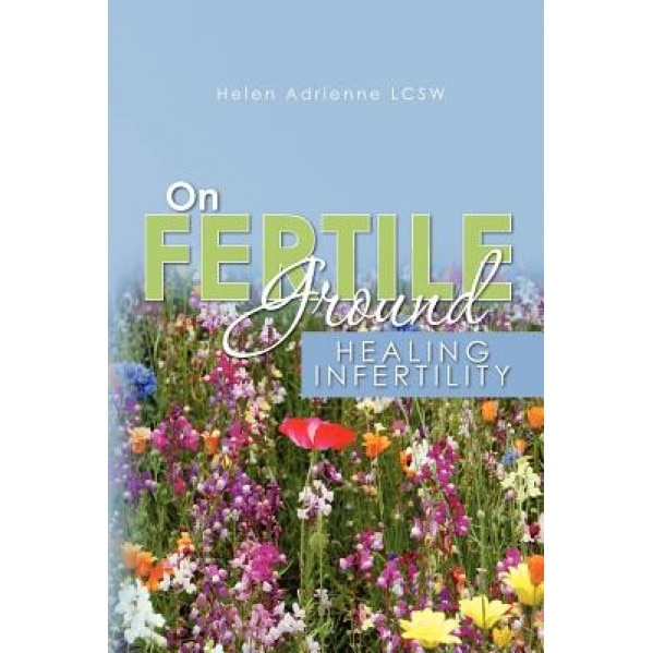 On Fertile Ground, Helen Adrienne Lcsw (Author)