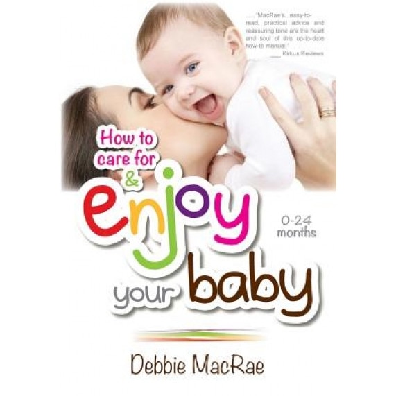 Enjoy Your Baby: How to Care for and Enjoy Your Baby, Debbie MacRae (Author)