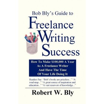 Bob Bly's Guide to Freelance Writing Success - Robert W. Bly (Author) Bob Bly's Guide to Freelance Writing Success - Robert W. Bly (Author)