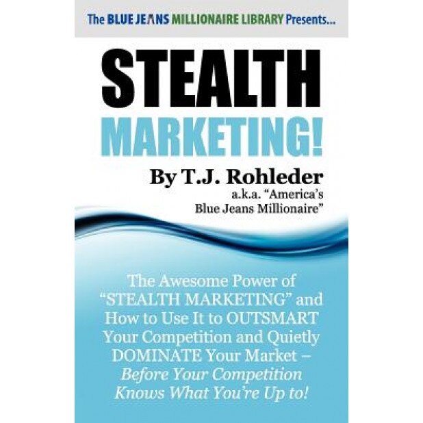 Stealth Marketing! - T. J. Rohleder (Author)