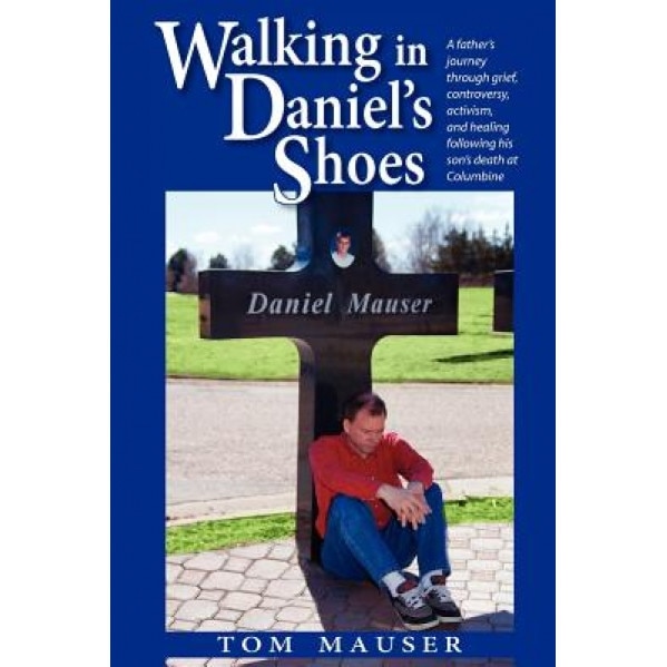 Walking in Daniel's Shoes, Tom Mauser (Author)