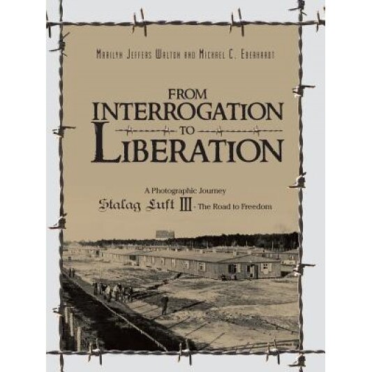 From Interrogation to Liberation: A Photographic Journey Stalag Luft III - The Road to Freedom, Marilyn Walton (Author)