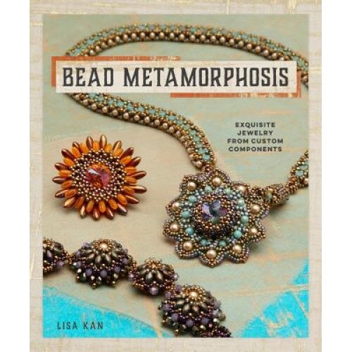 Bead Metamorphosis: Exquisite Jewelry from Custom Components, Lisa Kan (Author)