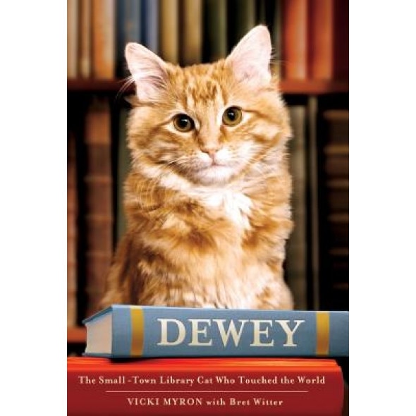 Dewey: The Small-Town Library Cat Who Touched the World, Vicki Myron