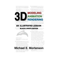 3d modeling animation and rendering an illustrated lexicon black and white edition michael e mortenson author imagen 4_0_
0