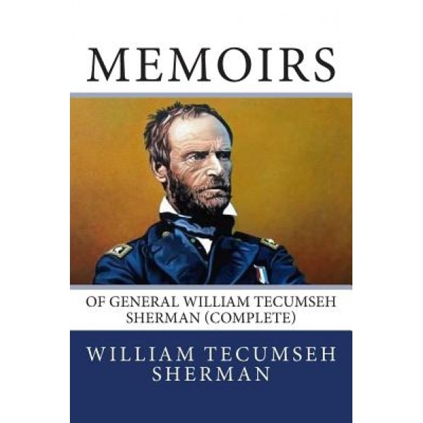Memoirs of General William Tecumseh Sherman (Complete), William Tecumseh Sherman (Author)