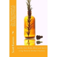 the official guidebook of how to make tinctures and alchemy spagyric formulas soothe your body mind and spirit using natural herbal tinctures mr scott rauvers author imagen 49_0_
0
