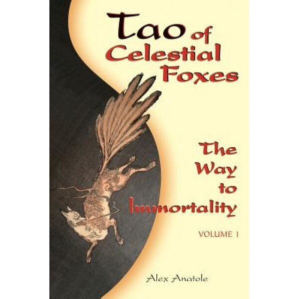 Tao of Celestial Foxes - The Way to Immortality: Volume 1, Alex Anatole (Author)