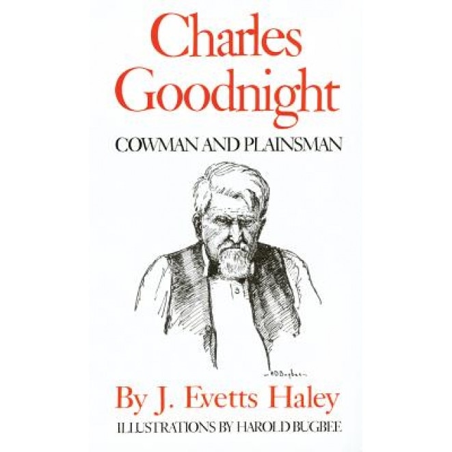 Charles Goodnight: Cowman & Plainsman, J. Evetts Haley