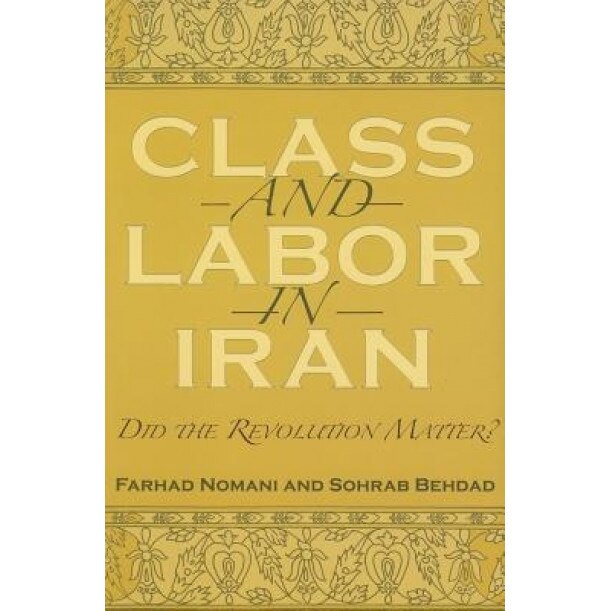 Class and Labor in Iran: Did the Revolution Matter?, Farhad Nomani (Author)