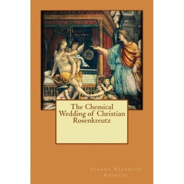 The Chemical Wedding of Christian Rosenkreutz - Johann Valentin Andreae (Author)