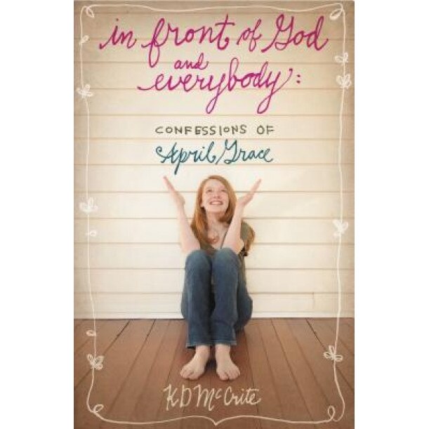 In Front of God and Everybody: Confessions of April Grace, K. D. McCrite (Author)