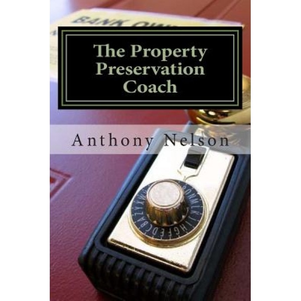 The Property Preservation Coach: The Truth to Building a Company with Long Term Success! - MR Anthony L. Nelson (Author)
