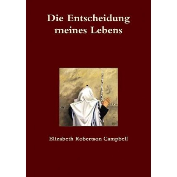 Die Entscheidung Meines Lebens, Elizabeth Robertson Campbell (Author)