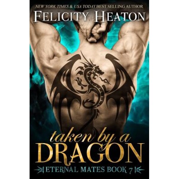 Taken by a Dragon: Eternal Mates Romance Series, Felicity Heaton (Author)