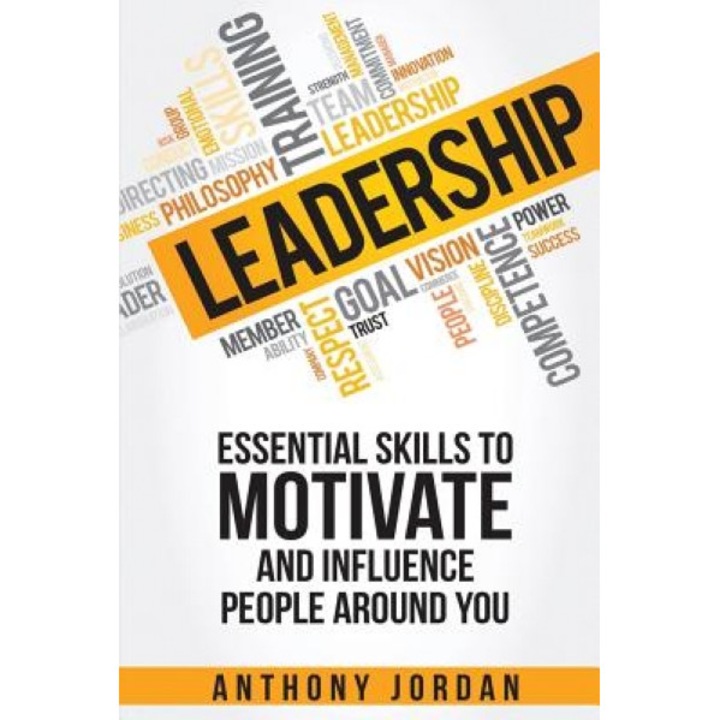 Leadership: Essential Skills to Motivate and Influence People Around You, Anthony Jordan (Author)
